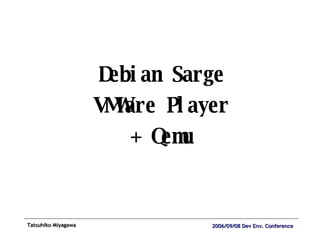 Debian Sarge VMWare Player + Qemu 