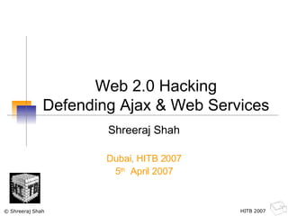Web 2.0 Hacking Defending Ajax & Web Services Shreeraj Shah Dubai, HITB 2007 5 th   April 2007 