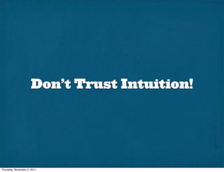 Don’t Trust Intuition!




Thursday, November 3, 2011
 