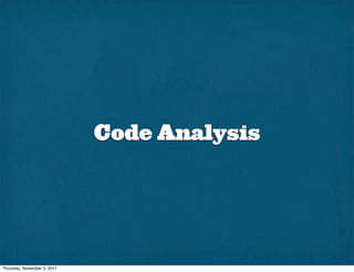 Code Analysis




Thursday, November 3, 2011
 