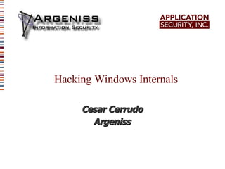 Hacking Windows Internals ,[object Object],[object Object]