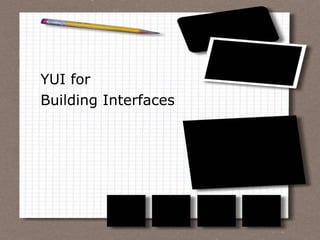 YUI for Building Interfaces 