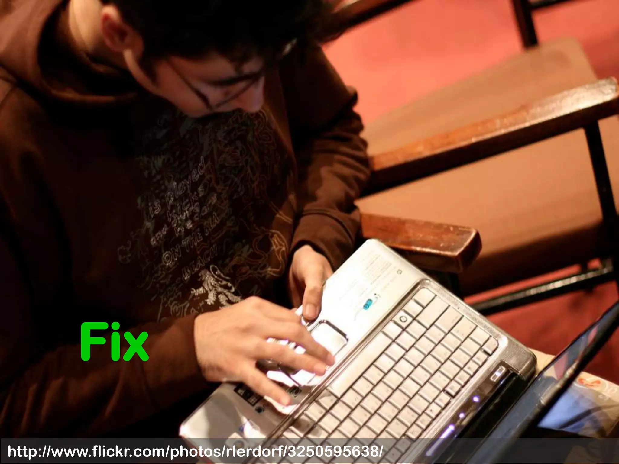 HackFixhttp://www.flickr.com/photos/rlerdorf/3250595638/