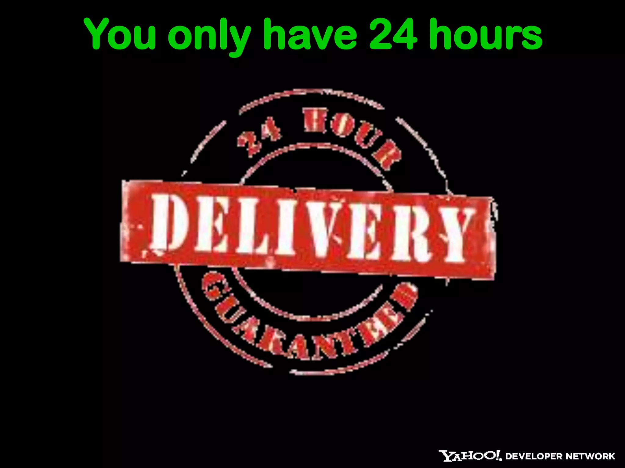 You only have 24 hours