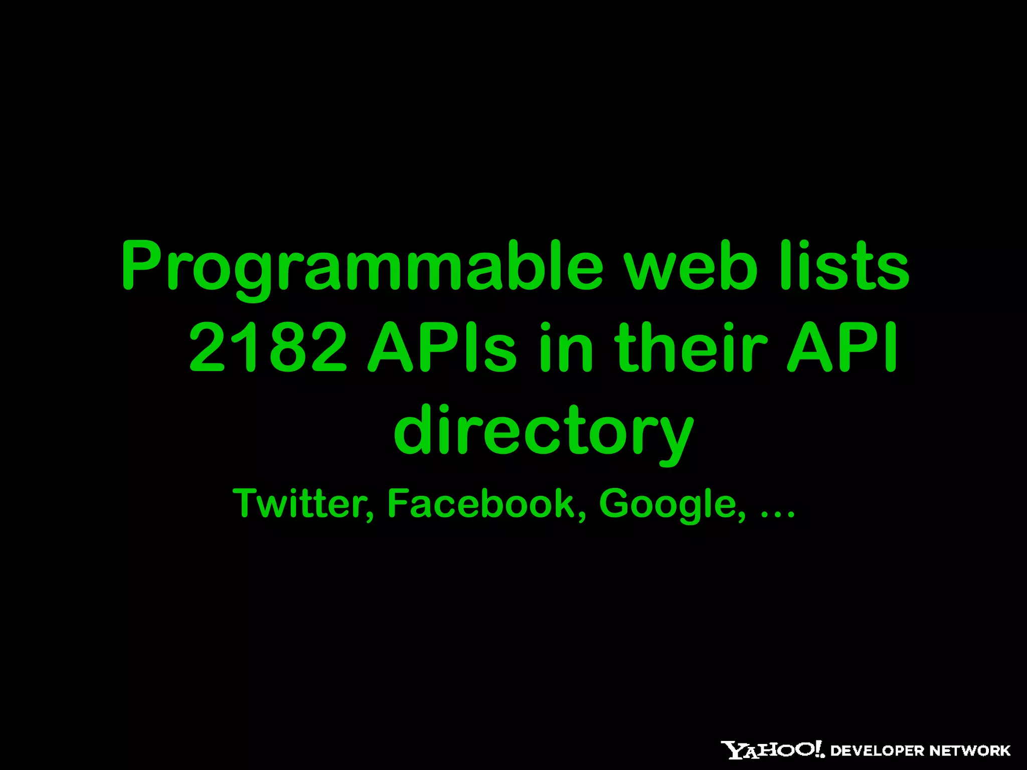 Programmable web lists 2182 APIs in their API directoryTwitter, Facebook, Google, …