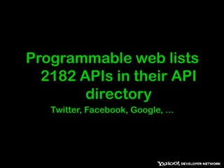 Programmable web lists 2182 APIs in their API directoryTwitter, Facebook, Google, …