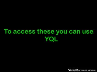 To access these you can use YQL 