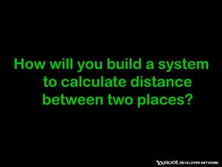 How will you build a system to calculate distance between two places?