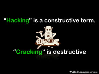 “Hacking” is a constructive term.“Cracking” is destructive