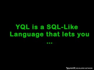 …  filter, combine, tweak data across hundreds of Web Services.  http://developer.yahoo.com/yql/console 