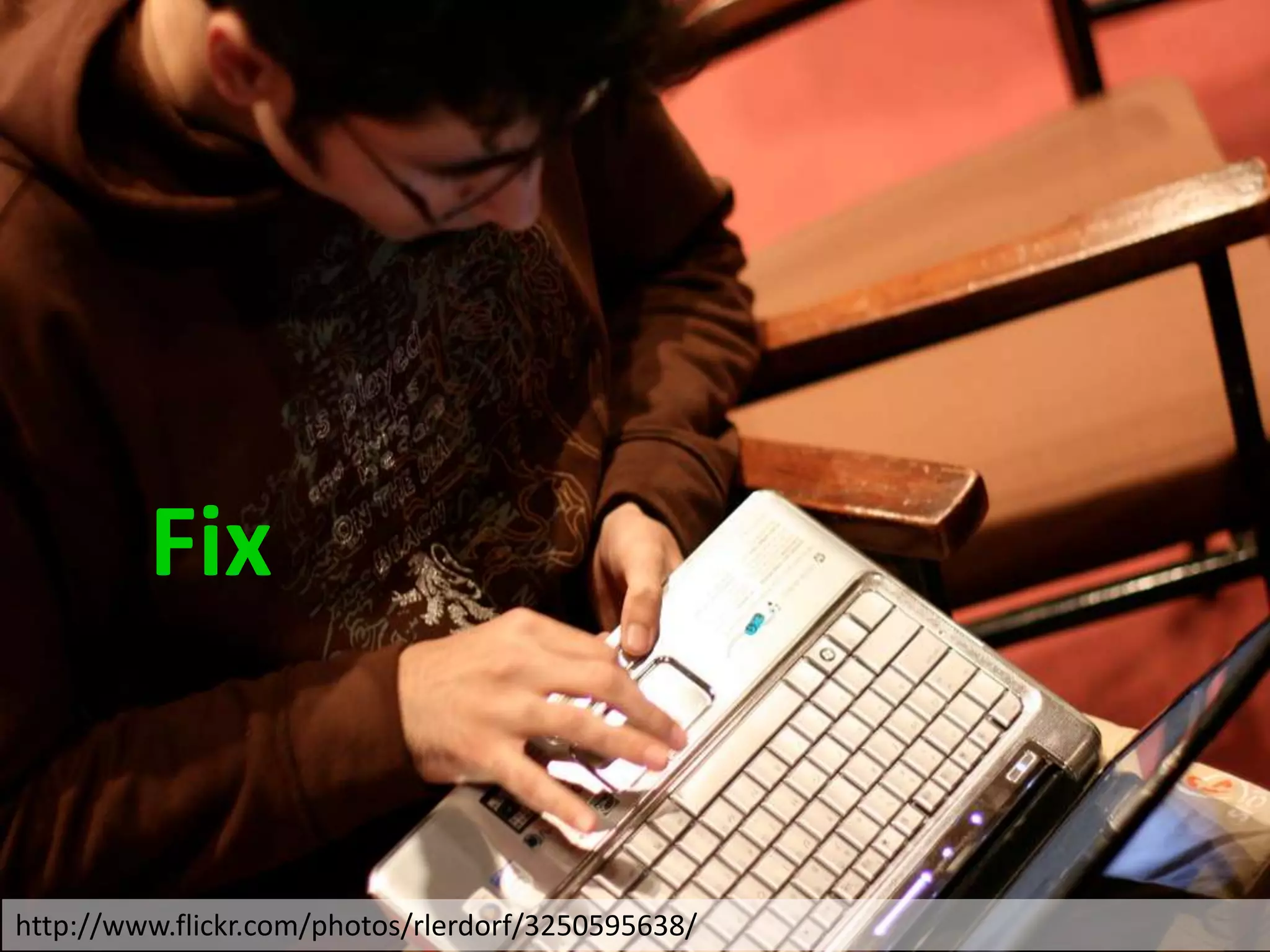 Hack
         Fix


http://www.flickr.com/photos/rlerdorf/3250595638/
 