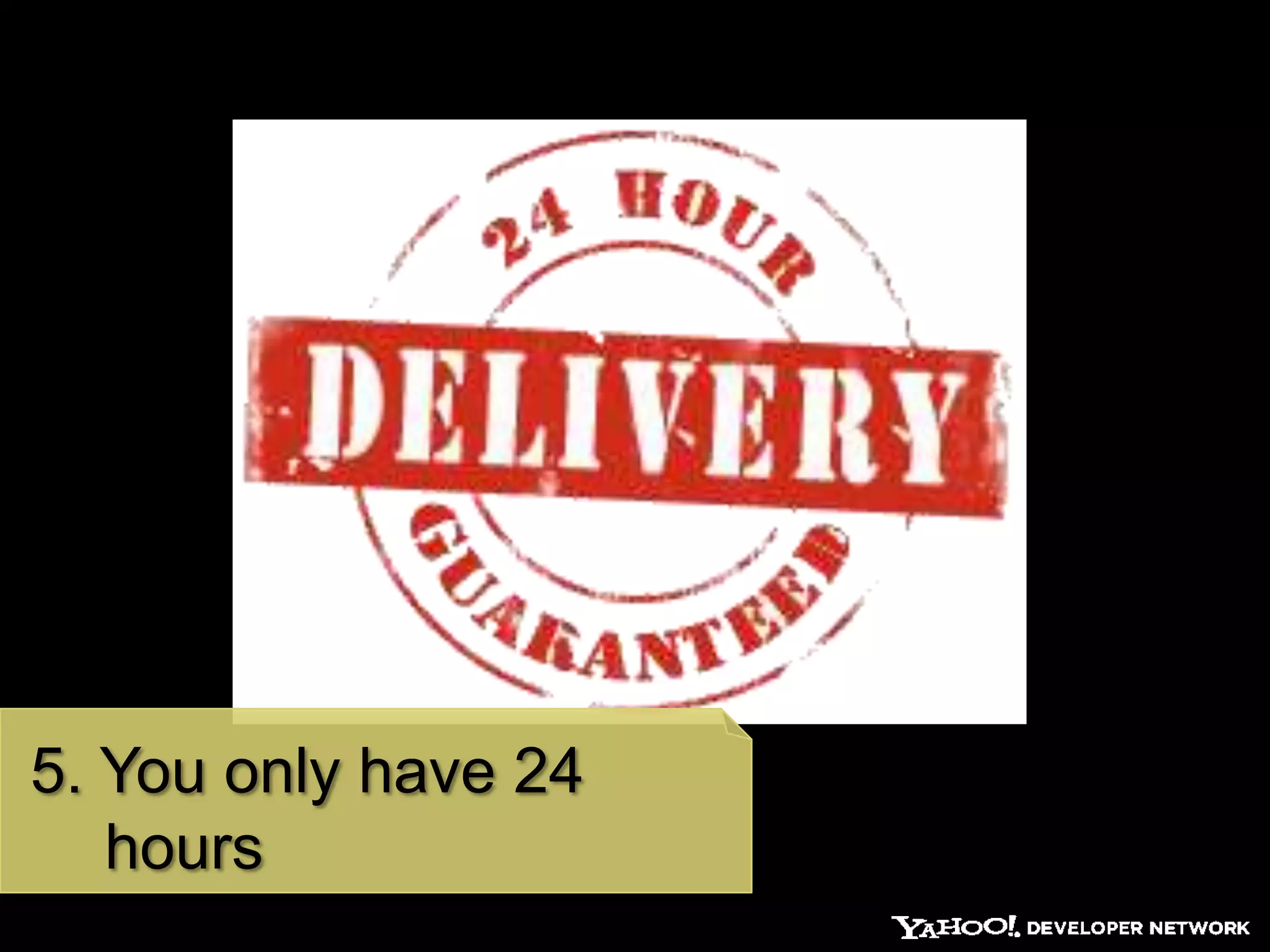 5. You only have 24
   hours
 