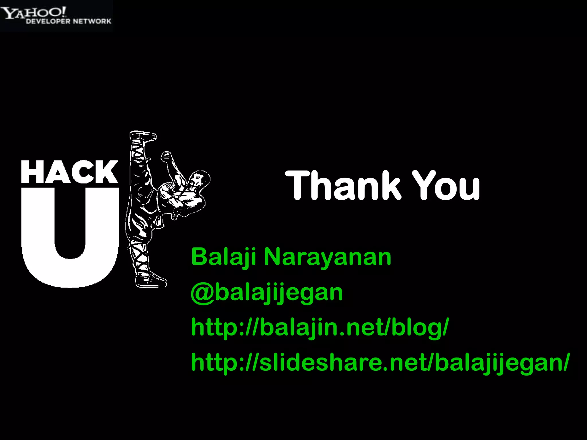 Thank You
Balaji Narayanan
@balajijegan
http://balajin.net/blog/
http://slideshare.net/balajijegan/
 