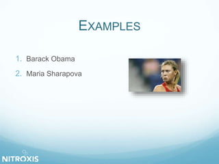 EXAMPLES 
1. Barack Obama 
2. Maria Sharapova 
 