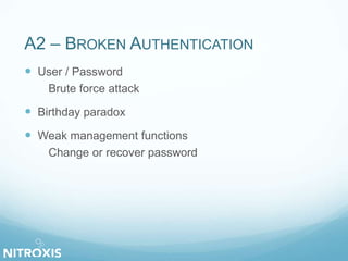 A2 – BROKEN AUTHENTICATION
 User / Password
Brute force attack
 Birthday paradox
 Weak management functions
Change or recover password
 