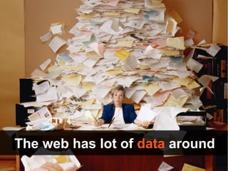 The web has lot of data around
 