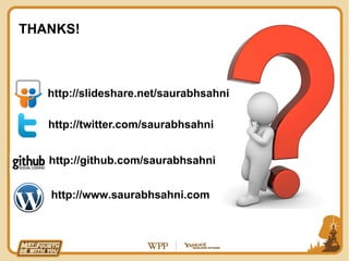 THANKS!



   http://slideshare.net/saurabhsahni

   http://twitter.com/saurabhsahni


   http://github.com/saurabhsahni


   http://www.saurabhsahni.com
 