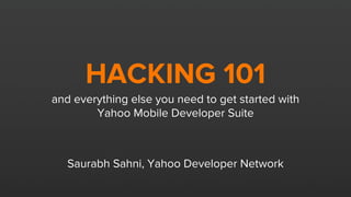 Hacking 101 & Yahoo Mobile Developer Suite - YMDC NYC