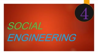 SOCIAL 
ENGINEERING 
4 
 