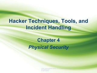 © 2020 Jones and Bartlett Learning, LLC, an Ascend Learning Company
www.jblearning.com
All rights reserved.
Hacker Techniques, Tools, and
Incident Handling
Chapter 4
Physical Security
 
