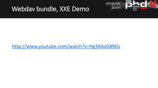 http://www.youtube.com/watch?v=Hg3AXoG89Gs
Webdav bundle, XXE Demo
 