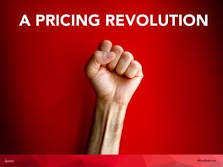 A PRICING REVOLUTION
#4AsWebinars
 