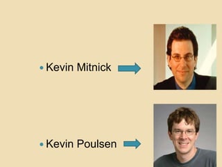  Kevin   Mitnick




 Kevin   Poulsen
 