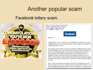 Another popular scam
Facebook lottery scam.
 