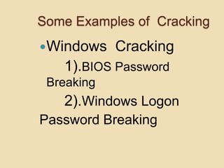 Some Examples of Cracking
Windows    Cracking
   1).BIOS Password
 Breaking
   2).Windows Logon
Password Breaking
 