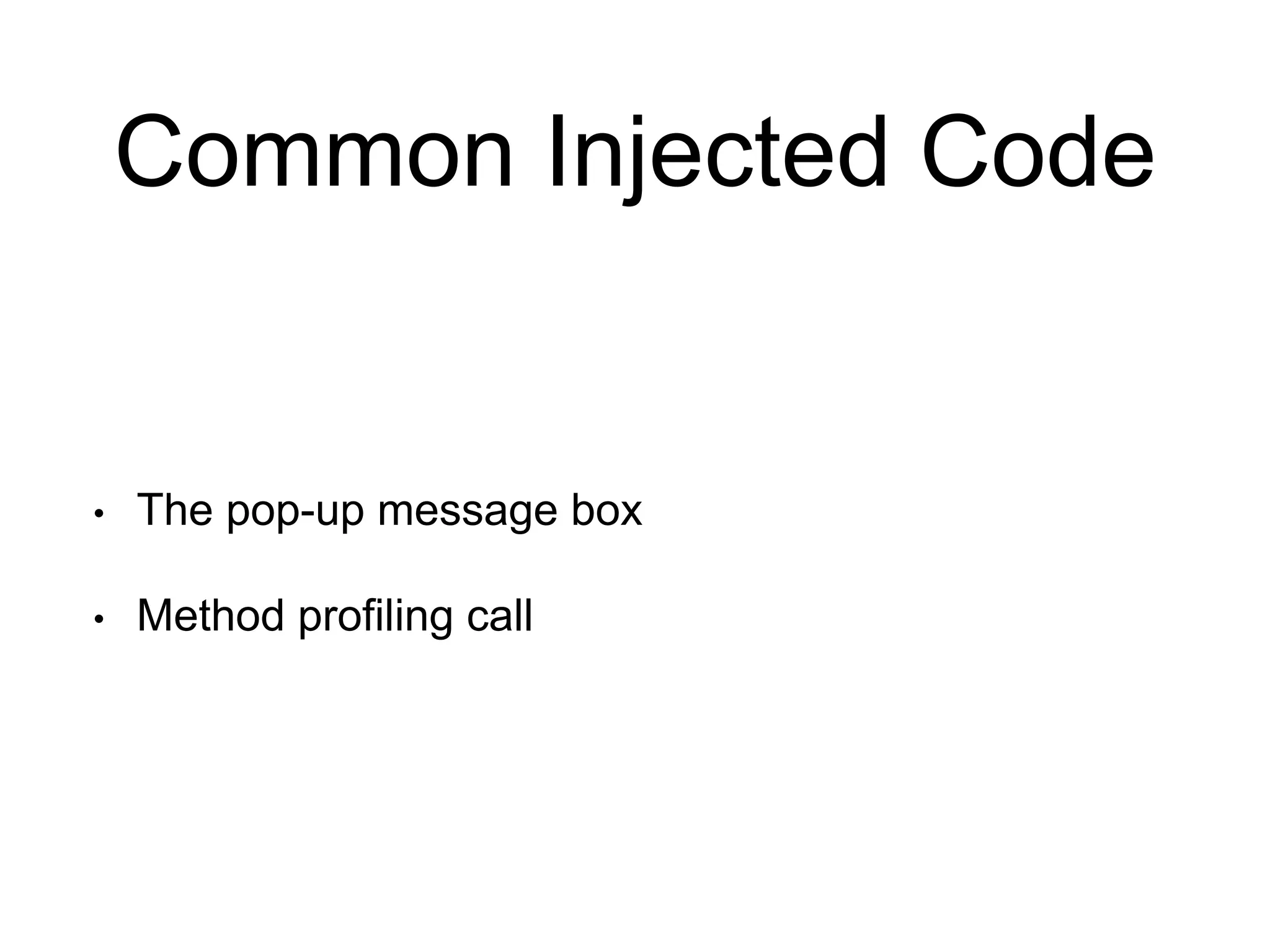 Common Injected Code
• The pop-up message box
• Method profiling call
 