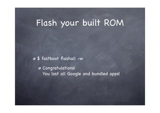 Flash your built ROM


$ fastboot ﬂashall -w

  Congratulations!
  You lost all Google and bundled apps!
 