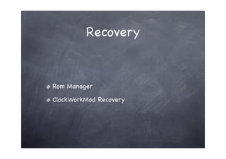 Recovery



Rom Manager

ClockWorkMod Recovery
 