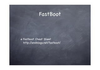 FastBoot



Fastboot Cheat Sheet
http://andblogs.net/fastboot/
 