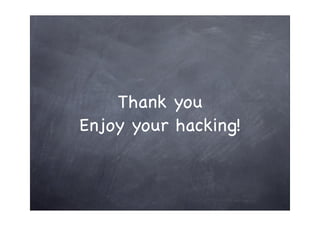 Thank you
Enjoy your hacking!
 