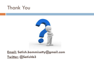 Thank You




Email: Satish.bommisetty@gmail.com
Twitter: @Satishb3
 
