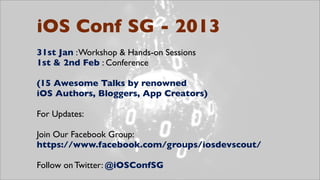 iOS Conf SG - 2013
31st Jan : Workshop & Hands-on Sessions
1st & 2nd Feb : Conference

(15 Awesome Talks by renowned
iOS A...