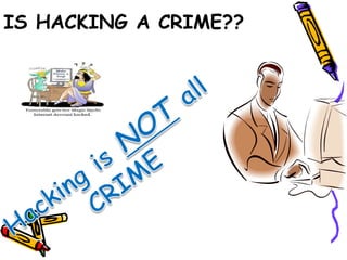 IS HACKING A CRIME?? 
 
