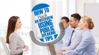 Hacking an Interview using Public Speaking Tips