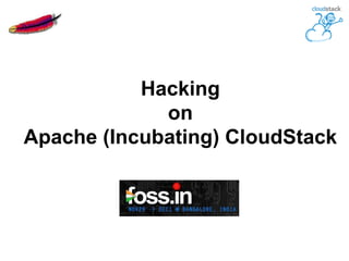 Hacking
             on
Apache (Incubating) CloudStack
 
