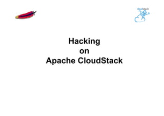 Hacking
on
Apache CloudStack
 