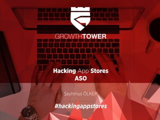  	
  
Hacking App Stores
ASO
Şeyhmus ÖLKER
#hackingappstores
 