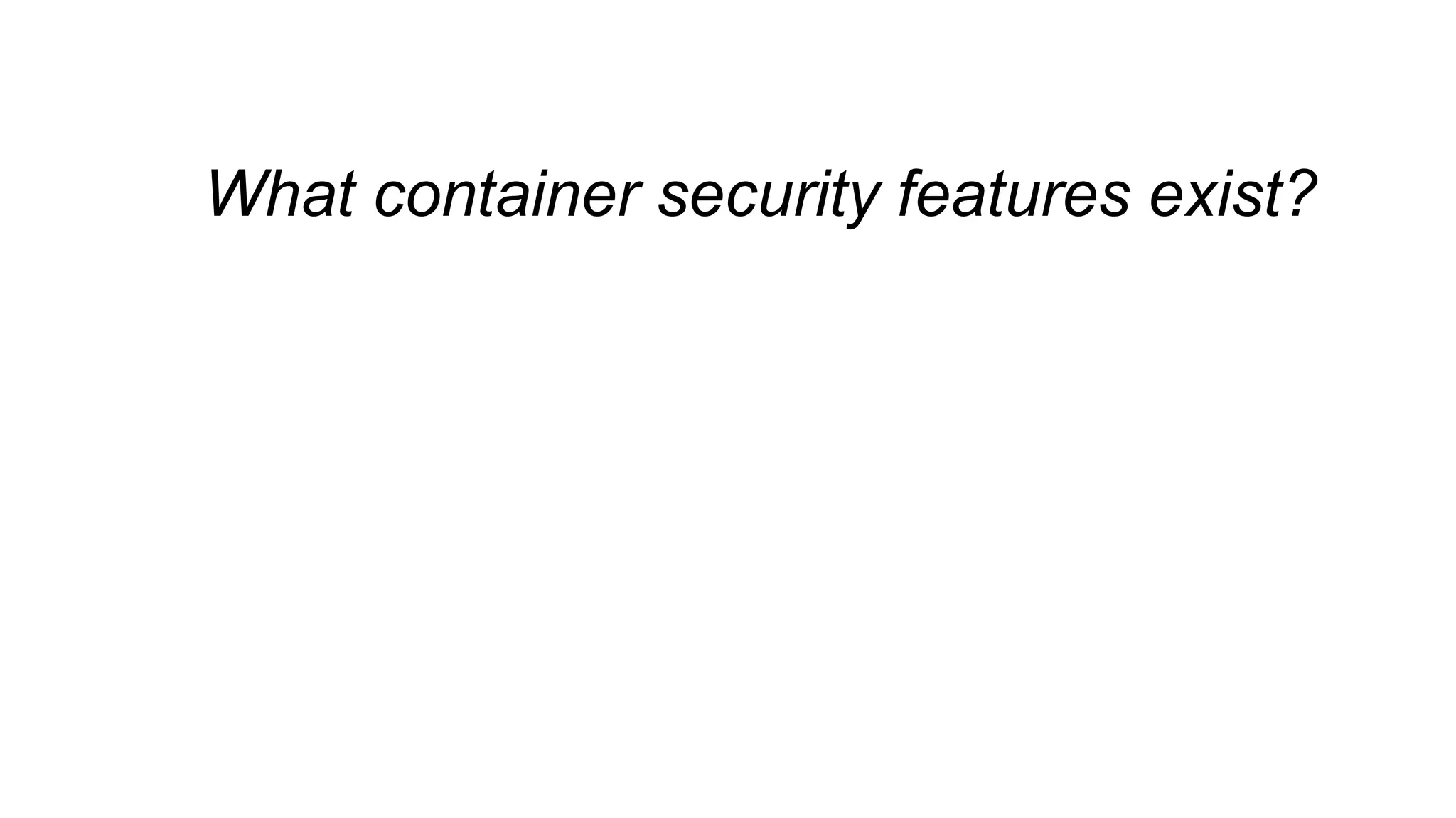 What container security features exist?
 