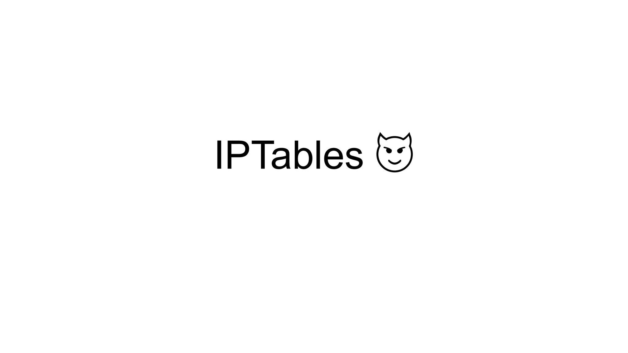 IPTables 😈
 