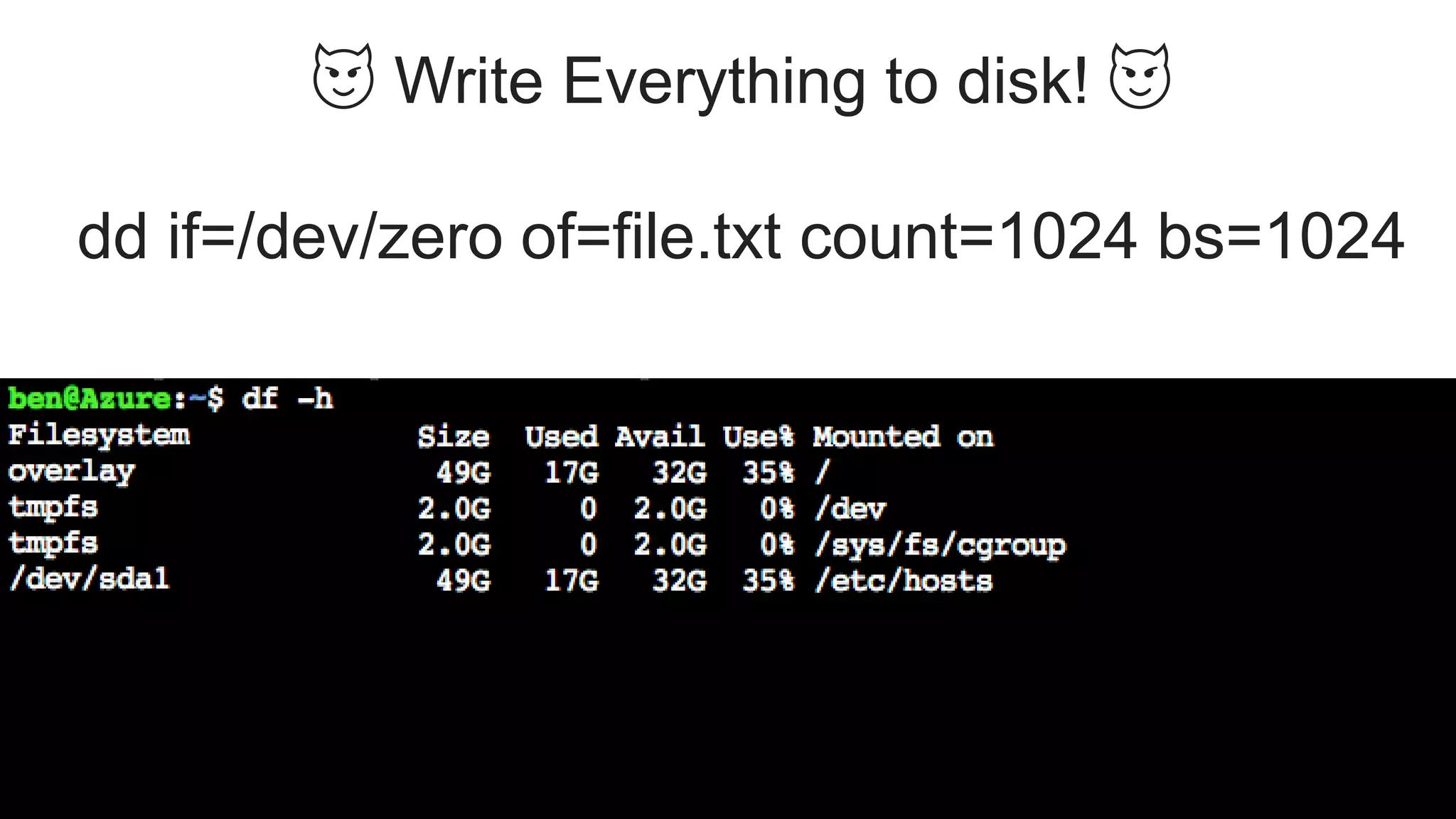 😈 Write Everything to disk! 😈
dd if=/dev/zero of=file.txt count=1024 bs=1024
 