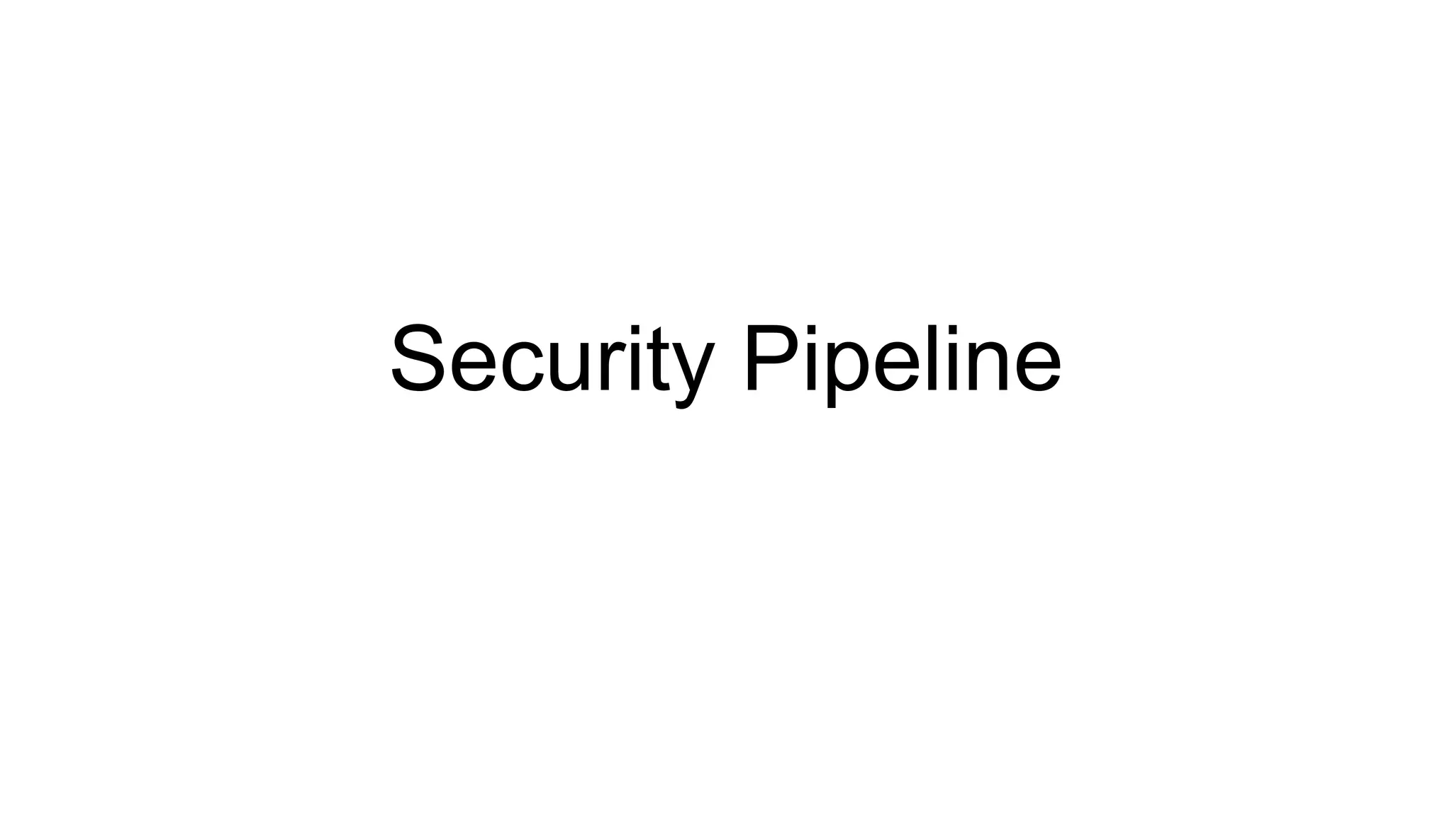 Security Pipeline
 