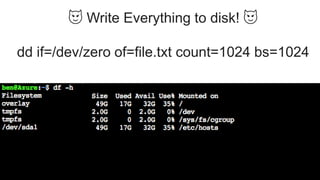 😈 Write Everything to disk! 😈
dd if=/dev/zero of=file.txt count=1024 bs=1024
 