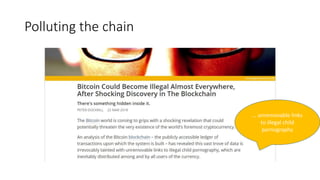 Polluting the chain
… unremovable links
to illegal child
pornography
 