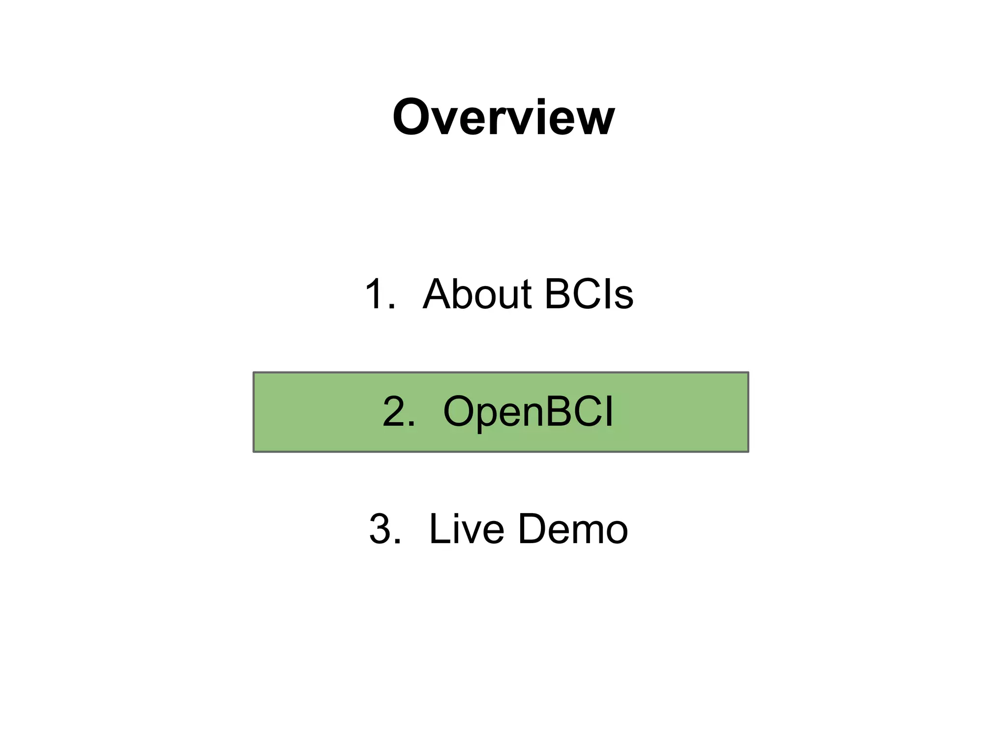 Overview
1. About BCIs
2. OpenBCI
3. Live Demo
 