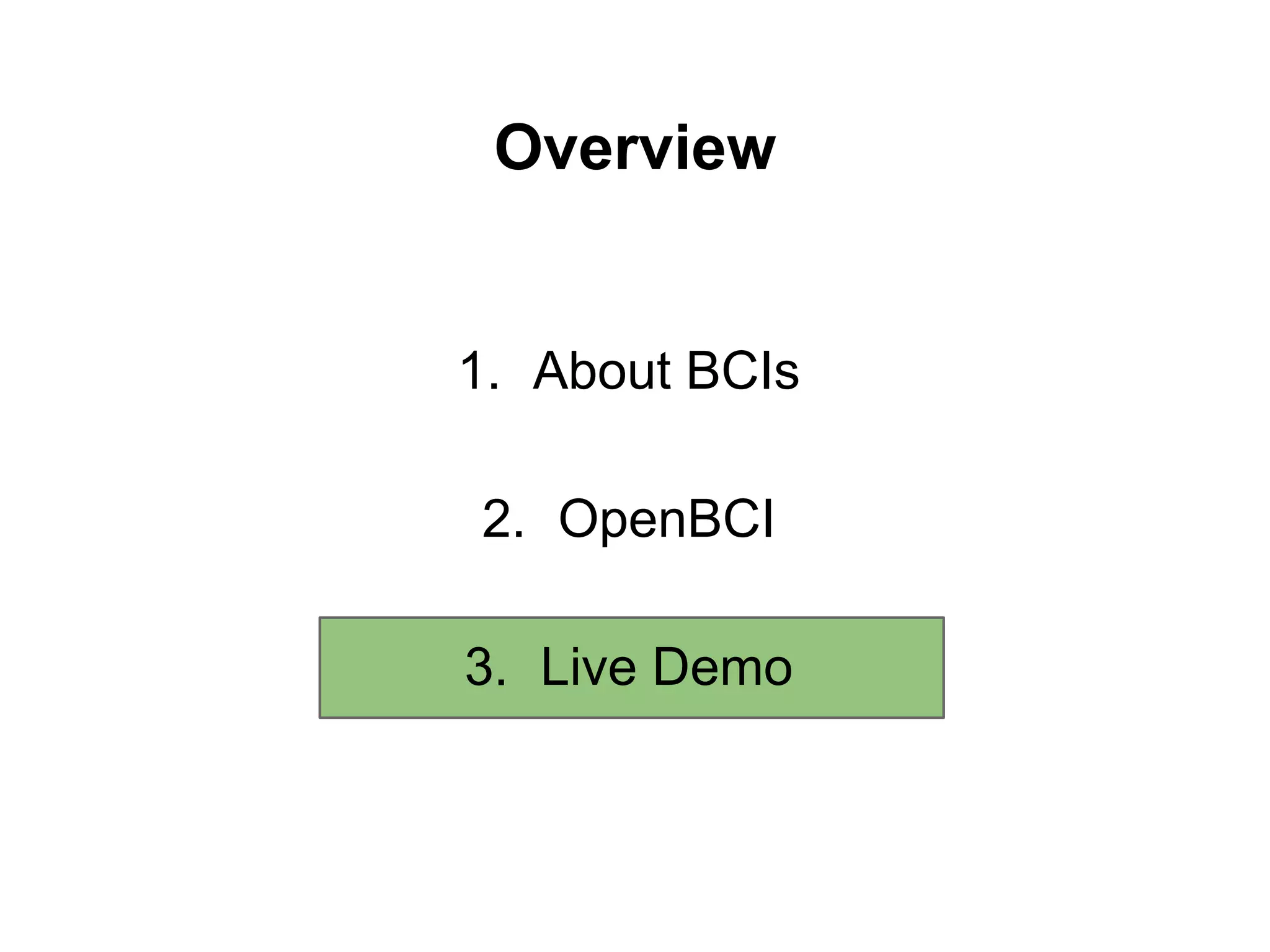 Overview
1. About BCIs
2. OpenBCI
3. Live Demo
 