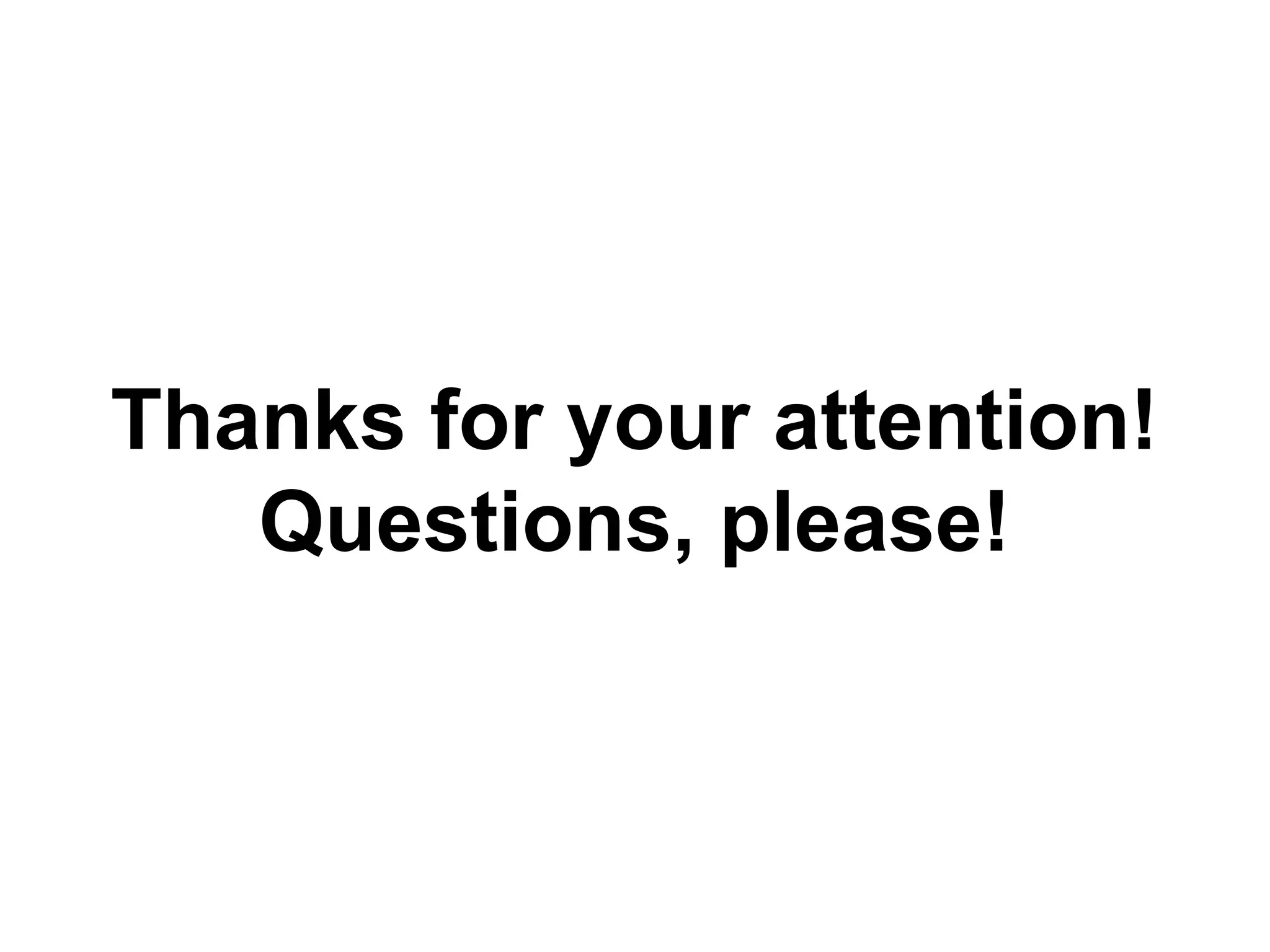 Thanks for your attention!
Questions, please!
 